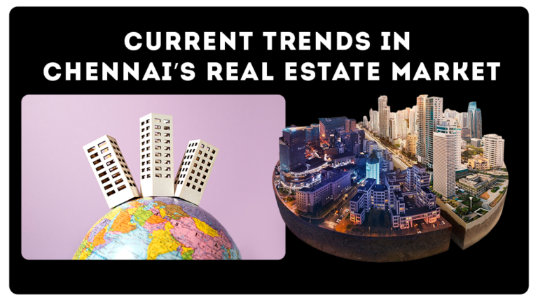 Current Trends in Chennai’s Real Estate Market